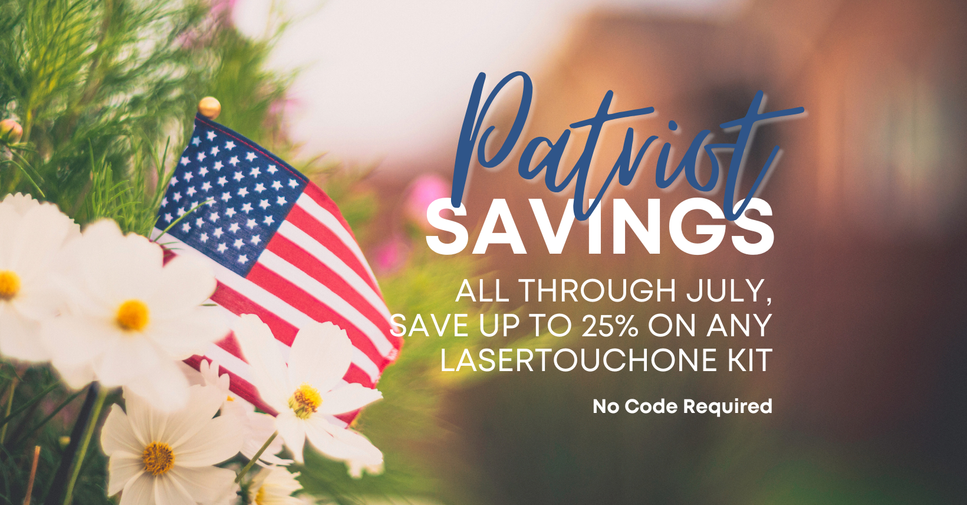 Patriot Savings - save up to 25% on any LaserTouchOne Kit