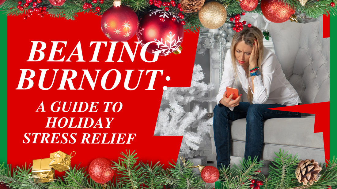 Beating Burnout: A Guide to Holiday Stress Relief
